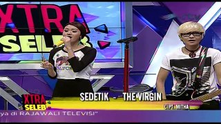 THE VIRGIN [Sedetik] Live Xtra Seleb RTV (16-06-2014)