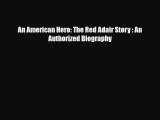 [PDF] An American Hero: The Red Adair Story : An Authorized Biography Read Online