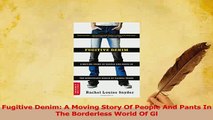 PDF  Fugitive Denim A Moving Story Of People And Pants In The Borderless World Of Gl Download Full Ebook