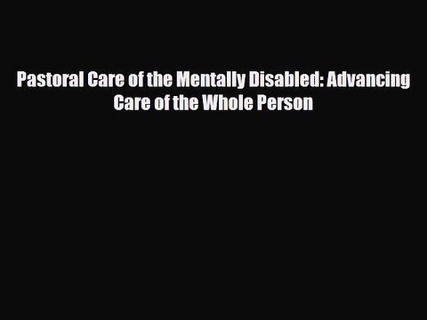 Read ‪Pastoral Care of the Mentally Disabled: Advancing Care of the Whole Person PDF Free