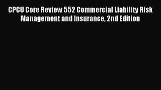 Read CPCU Core Review 552 Commercial Liability Risk Management and Insurance 2nd Edition Ebook