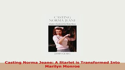 PDF  Casting Norma Jeane A Starlet is Transformed Into Marilyn Monroe Ebook