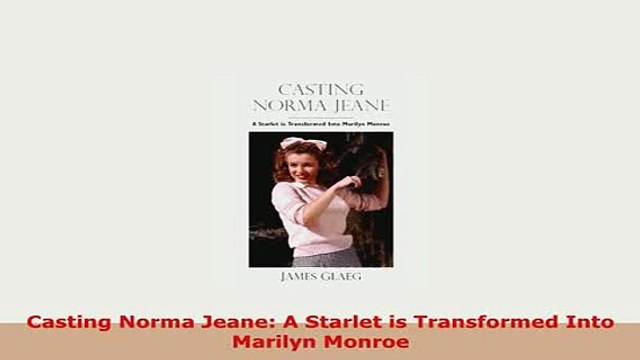 PDF Casting Norma Jeane A Starlet is Transformed Into Marilyn Monroe Ebook