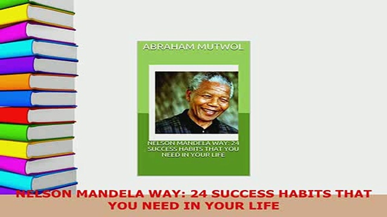 Download  NELSON MANDELA WAY 24 SUCCESS HABITS THAT YOU NEED IN YOUR LIFE PDF Book Free