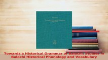 Download  Towards a Historical Grammar of Balochi Studies in Balochi Historical Phonology and PDF Full Ebook