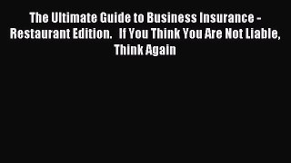 Read The Ultimate Guide to Business Insurance - Restaurant Edition.   If You Think You Are