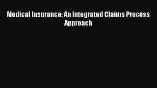Download Medical Insurance: An Integrated Claims Process Approach PDF Free
