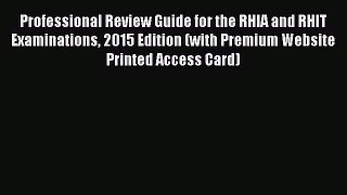 Read Professional Review Guide for the RHIA and RHIT Examinations 2015 Edition (with Premium