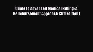 Read Guide to Advanced Medical Billing: A Reimbursement Approach (3rd Edition) Ebook Free