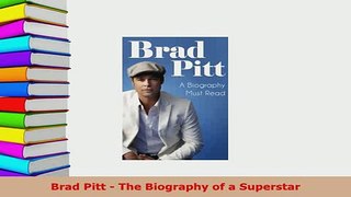 Download  Brad Pitt  The Biography of a Superstar PDF Book Free
