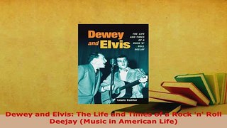 Download  Dewey and Elvis The Life and Times of a Rock n Roll Deejay Music in American Life Free Books