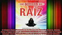 Read  El Chakra Raíz Sanando en tu Cuerpo tu Area del Dinero Miedo Peso y Supervivencia  Full EBook