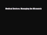 [PDF] Medical Devices: Managing the Mismatch Read Full Ebook