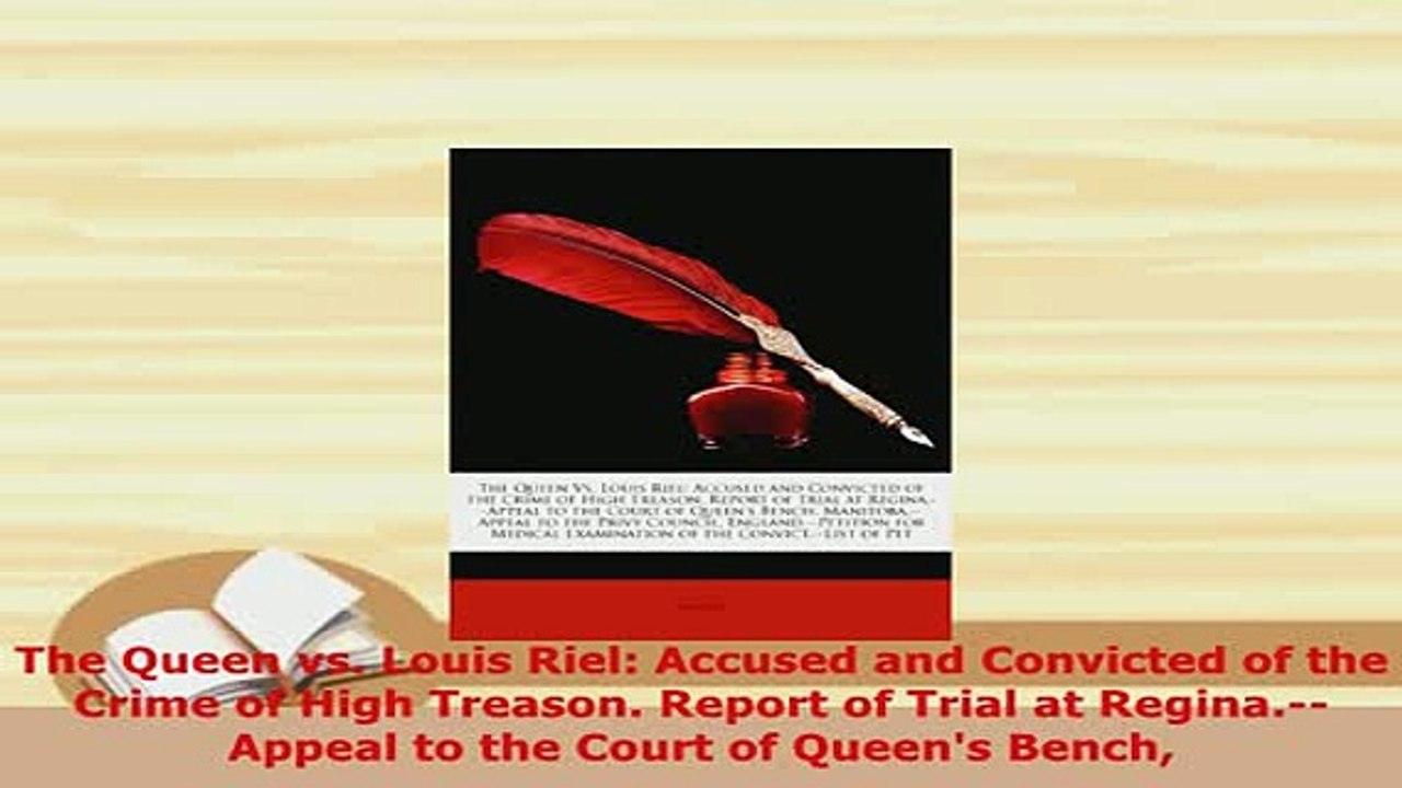 PDF  The Queen vs Louis Riel Accused and Convicted of the Crime of High Treason Report of Ebook