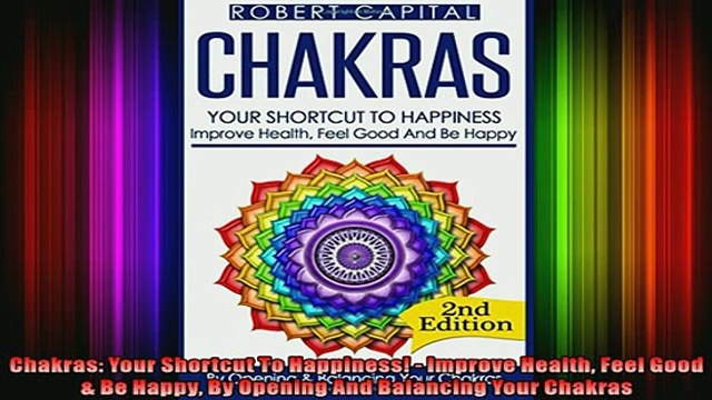 Read Chakras Your Shortcut To Happiness Improve Health Feel Good Be Happy By Opening And Full EBook