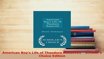 Download  American Boys Life of Theodore Roosevelt  Scholars Choice Edition PDF Book Free