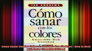 Read  Como Sanar Con los Colores Equilibre Sus Chakras  How to Heal with Color Spanish  Full EBook