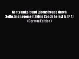 Read Achtsamkeit und Lebensfreude durch Selbstmanagement (Mein Coach heisst Ich? 1) (German