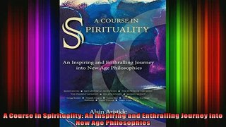 Read  A Course in Spirituality An Inspiring and Enthralling Journey into New Age Philosophies  Full EBook