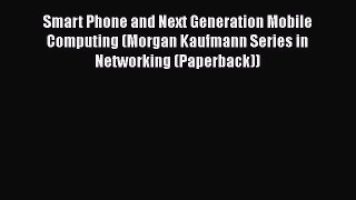 [Read Book] Smart Phone and Next Generation Mobile Computing (Morgan Kaufmann Series in Networking