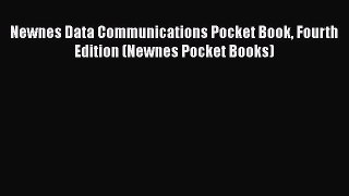 [Read Book] Newnes Data Communications Pocket Book Fourth Edition (Newnes Pocket Books)  Read