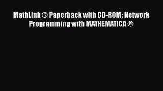 [Read Book] MathLink ® Paperback with CD-ROM: Network Programming with MATHEMATICA ®  Read