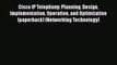 [Read Book] Cisco IP Telephony: Planning Design Implementation Operation and Optimization (paperback)