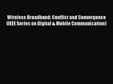 [Read Book] Wireless Broadband: Conflict and Convergence (IEEE Series on Digital & Mobile Communication)