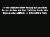 [Read Book] Scrubs and Masks: Make Healthy Quick and Easy Recipes for Face and Body Exfoliating