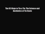 [Read Book] The 85 Ways to Tie a Tie: The Science and Aesthetics of Tie Knots  EBook