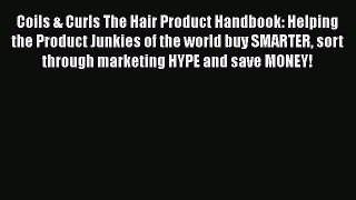 [Read Book] Coils & Curls The Hair Product Handbook: Helping the Product Junkies of the world