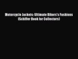 [Read Book] Motorcycle Jackets: Ultimate Bikers's Fashions (Schiffer Book for Collectors) Free