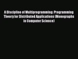 [Read Book] A Discipline of Multiprogramming: Programming Theory for Distributed Applications