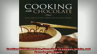 READ book  Cooking with Chocolate More than 70 Entrées Drinks and Decadent Desserts  FREE BOOOK ONLINE