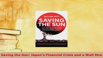 PDF  Saving the Sun Japans Financial Crisis and a Wall Stre PDF Full Ebook