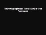 Read The Developing Person Through the Life Span: Paperbound Ebook Free