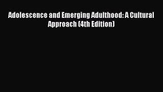 Read Adolescence and Emerging Adulthood: A Cultural Approach (4th Edition) PDF Free