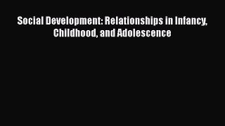 Read Social Development: Relationships in Infancy Childhood and Adolescence Ebook Free