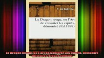 Read  Le Dragon Rouge Ou LArt de Conjurer Les Esprits Demontre Histoire French Edition  Full EBook