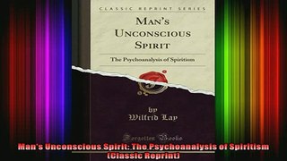 Read  Mans Unconscious Spirit The Psychoanalysis of Spiritism Classic Reprint  Full EBook