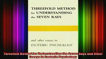 Read  Threefold Method for Understanding the Seven Rays and Other Essays in Esoteric Psychology  Full EBook