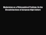 PDF Modernism as a Philosophical Problem: On the Dissatisfactions of European High Culture