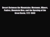 [PDF] Desert Between the Mountains: Mormons Miners Padres Mountain Men and the Opening of the
