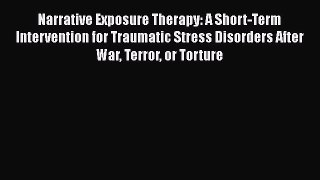 Read Narrative Exposure Therapy: A Short-Term Intervention for Traumatic Stress Disorders After