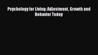 Read Psychology for Living: Adjustment Growth and Behavior Today Ebook Online