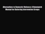 [PDF] Alternatives to Domestic Violence: A Homework Manual for Battering Intervention Groups