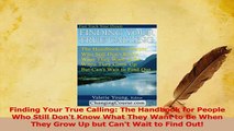 PDF  Finding Your True Calling The Handbook for People Who Still Dont Know What They Want to Download Online
