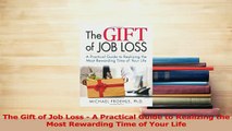 Read  The Gift of Job Loss  A Practical Guide to Realizing the Most Rewarding Time of Your Life Ebook Free