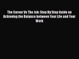 Read The Career Vs The Job: Step By Step Guide on Achieving the Balance between Your Life and