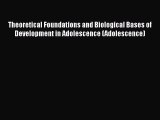 Read Theoretical Foundations and Biological Bases of Development in Adolescence (Adolescence)